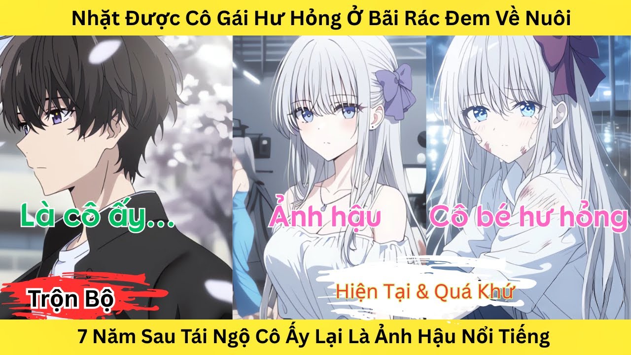 Full | Cô Gái Hư Tôi Từng Nhặt Ở Bãi Rác Sau Khi Tái Ngộ Cô Lại Trở Thành Ảnh Hậu