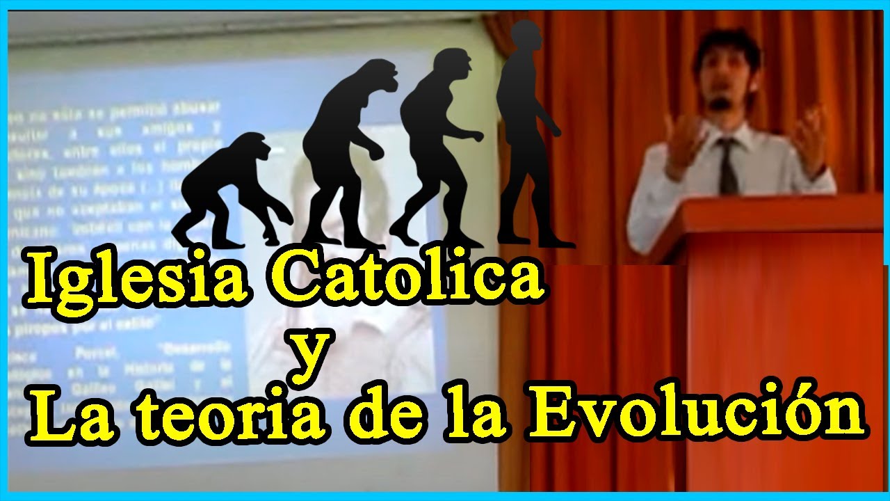 La teoría de la evolución y la Iglesia católica - @Dante A. Urbina