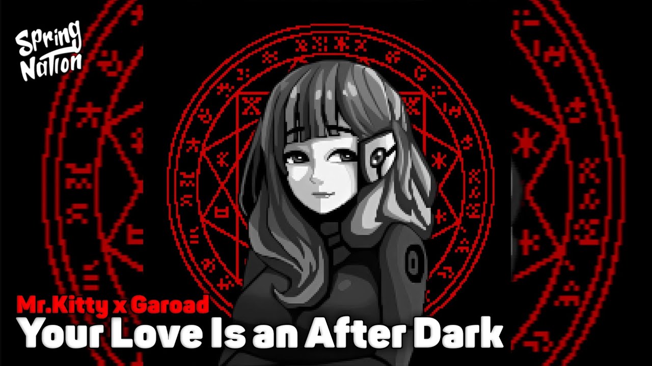 Mr.Kitty x Garoad - Your Love Is an After Dark (Spring Nation Mashup)