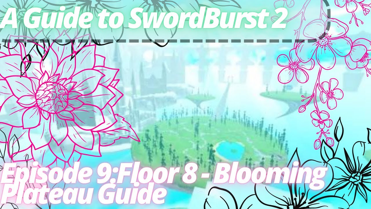 A Guide to SwordBurst 2 Episode 9: Floor 8 - Blooming Plateau Guide