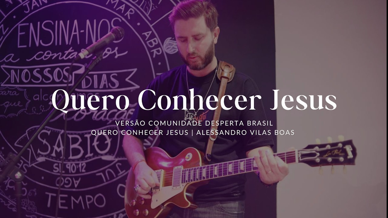 Quero Conhecer Jesus | Versão Comunidade Desperta Brasil
