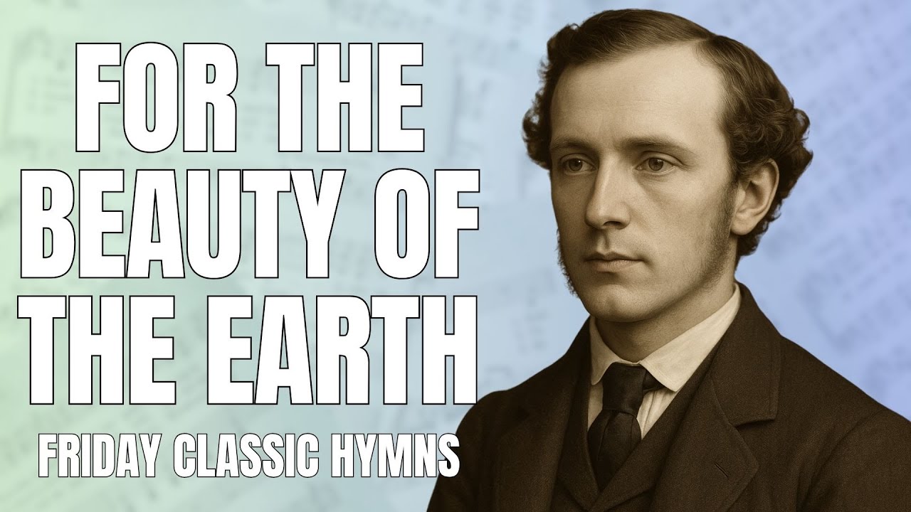 For the Beauty of the Earth | Friday Classic Hymn | Story, Lyrics Analysis, and Performance