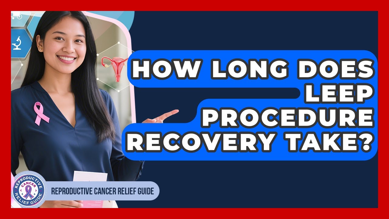 How Long Does LEEP Procedure Recovery Take? - Reproductive Cancer Relief Guide