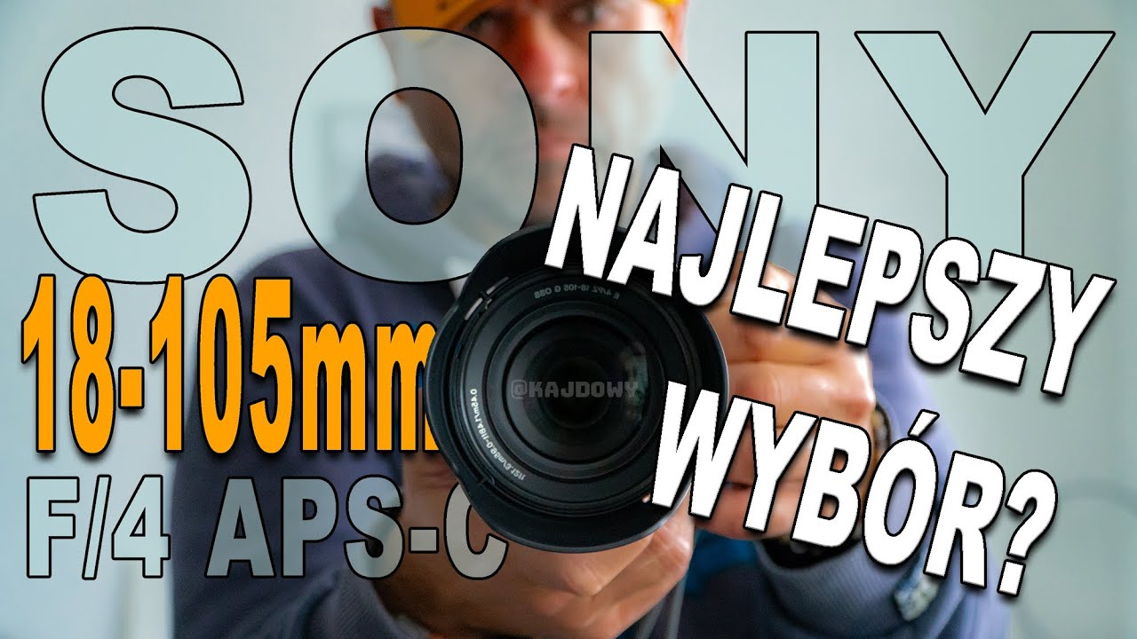 Sony 18-105 mm | APS-C | Power Zoom Lens | Dlaczego okazał się najlepszym wyborem? | Jeden obiektyw?