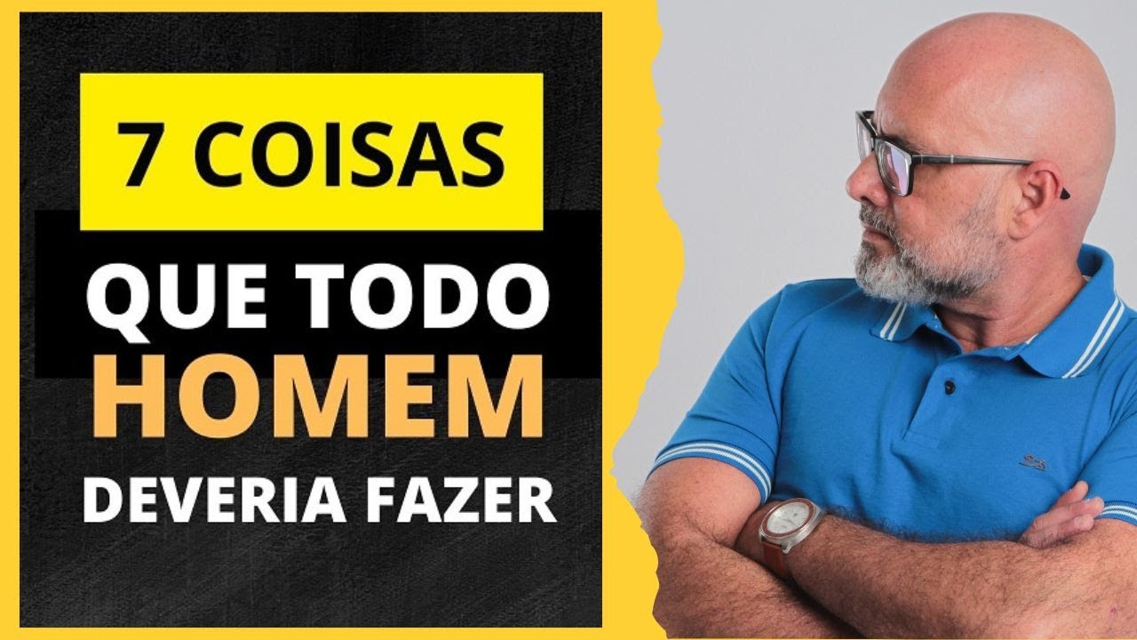 7 COISAS QUE TODO HOMEM DEVERIA FAZER