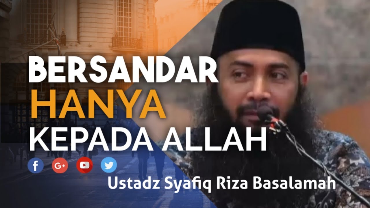 BERSANDARLAH HANYA KEPADA ALLAH - USTADZ SYAFIQ RIZA BASALAMAH
