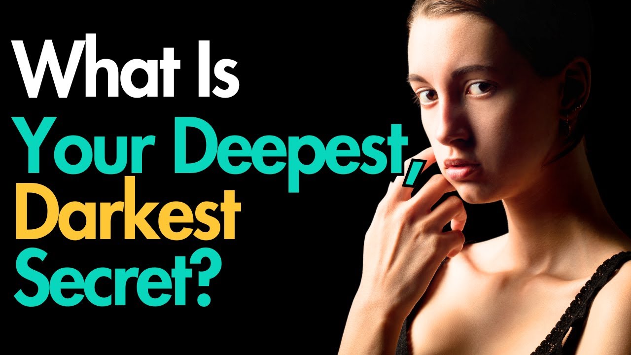 What's Your Deepest Darkest Secret?