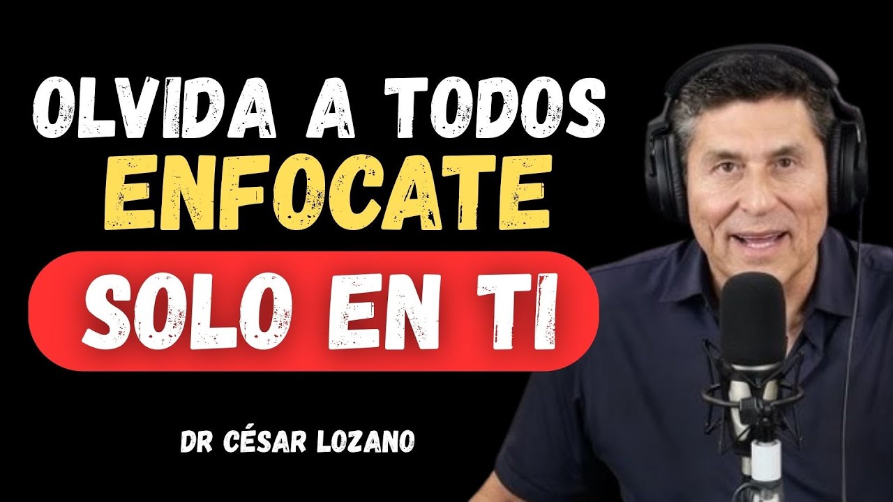 🔥 Enfócate en Ti Mismo y Deja de Preocuparte por los Demás | Dr. César Lozano 🔥