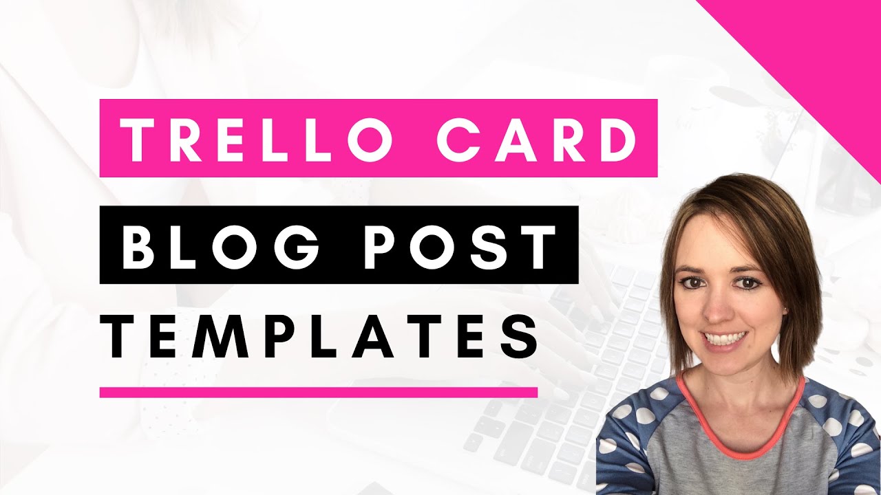 How to Create A Trello Card Template PLUS Blog Post Workflow Tips