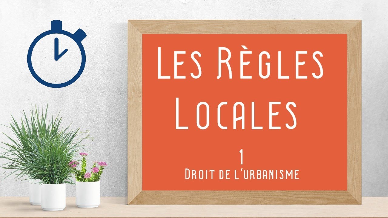 Règles Locales d'urbanisme : [ Droit de l'urbanisme 1/14 ]