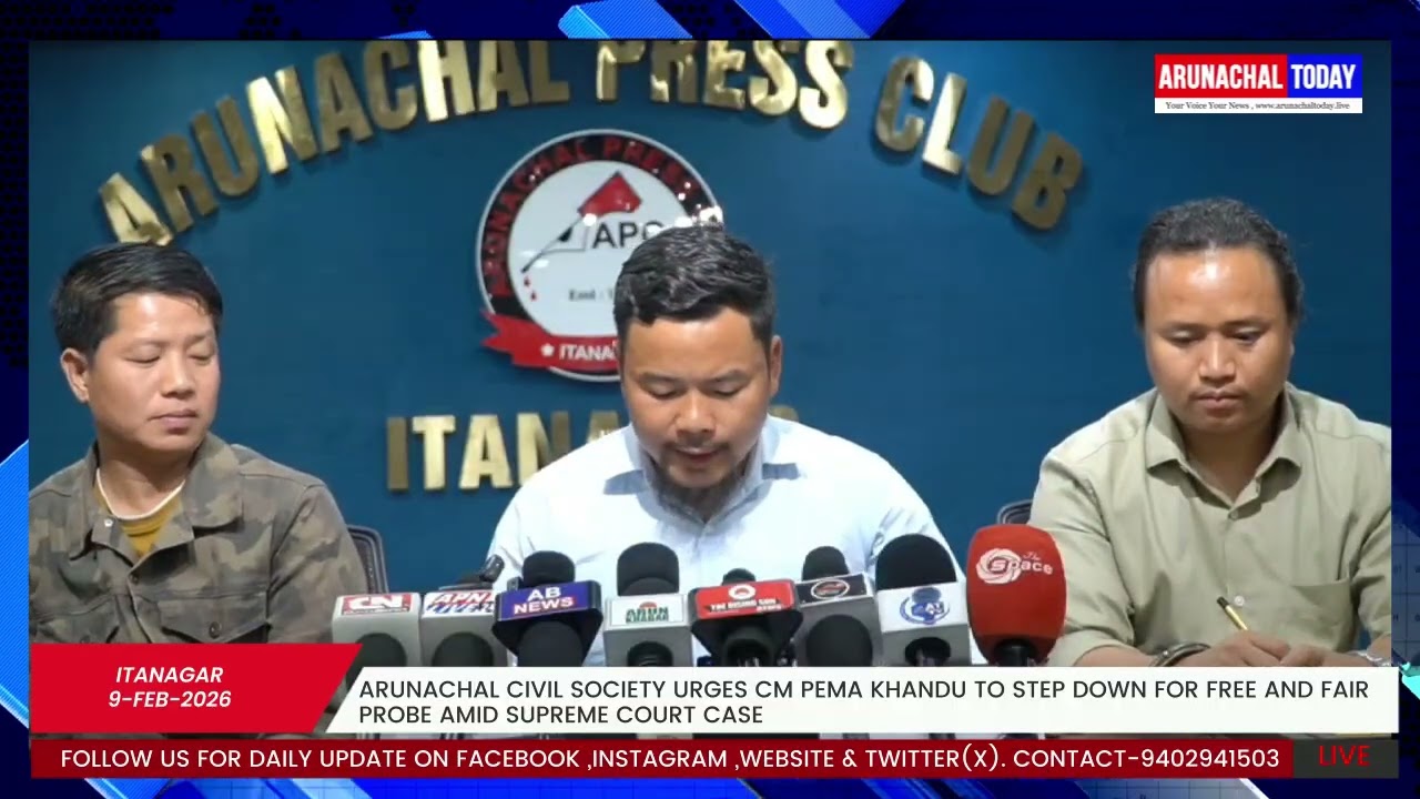 ARUNACHAL CIVIL SOCIETY URGES CM PEMA KHANDU TO STEP DOWN FOR FAIR PROBE AMID SUPREME COURT CASE