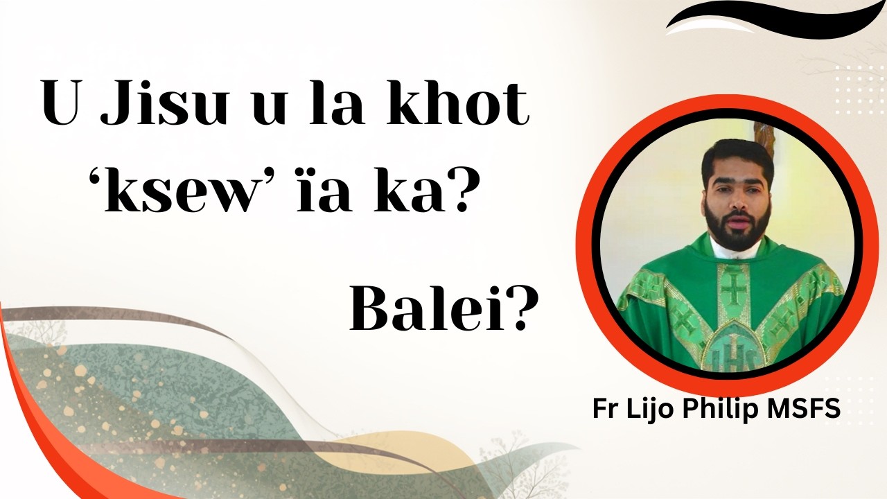 U Jisu u la khot 'ksew' ïa ka? Balei? | Fr Lijo Philip MSFS