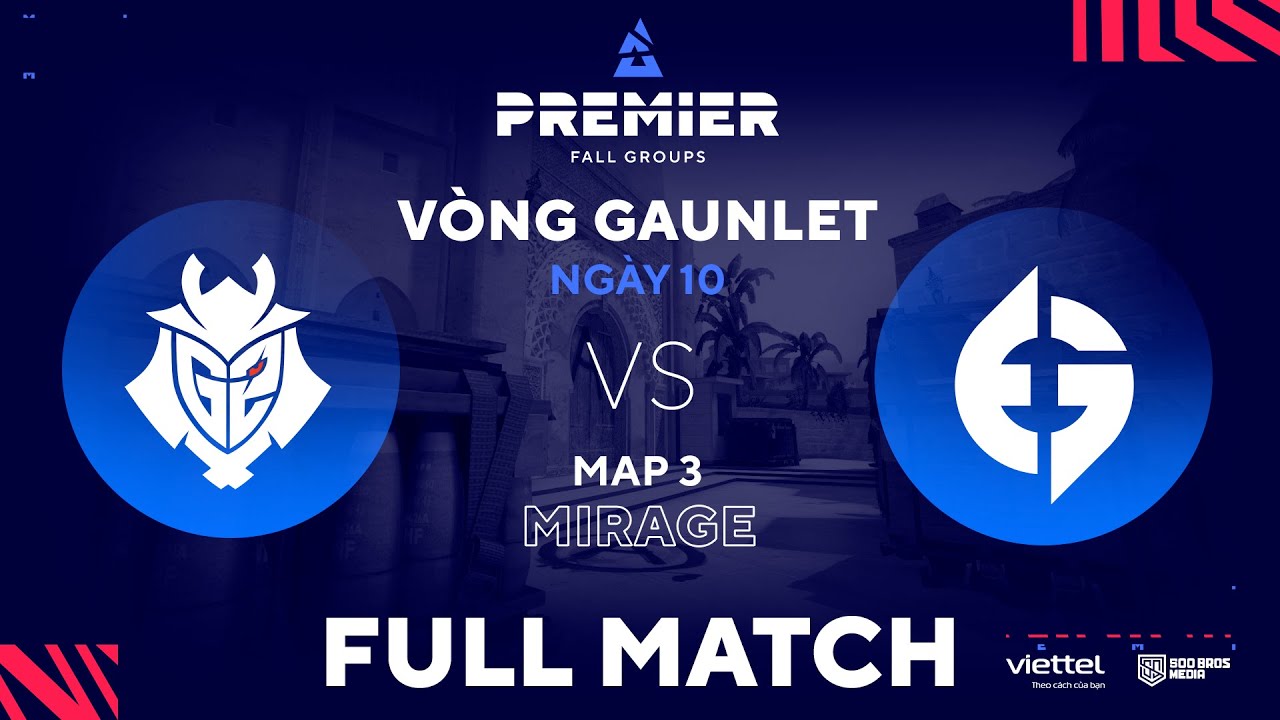 G2 ESPORTS - EG | MAP 3 | Tí Nữa Thì Choke!!! | BLAST Premier Fall Group | Tiếng Việt