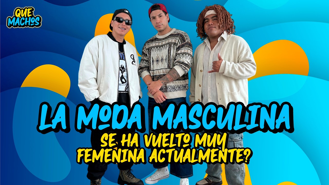 #quemachos | ¿LA MODA MASCULINA ES CADA VEZ MÁS FEMENINA? | MISHA, LOCUTONY Y LEOGON
