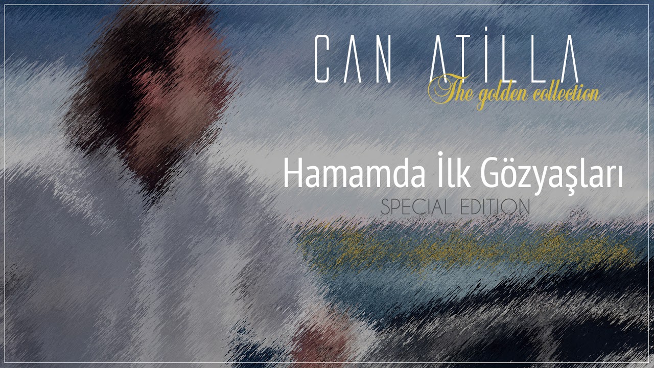Can Atilla - Hamamda İlk G&ouml;zyaşları (Special Edition) (Official Audio)