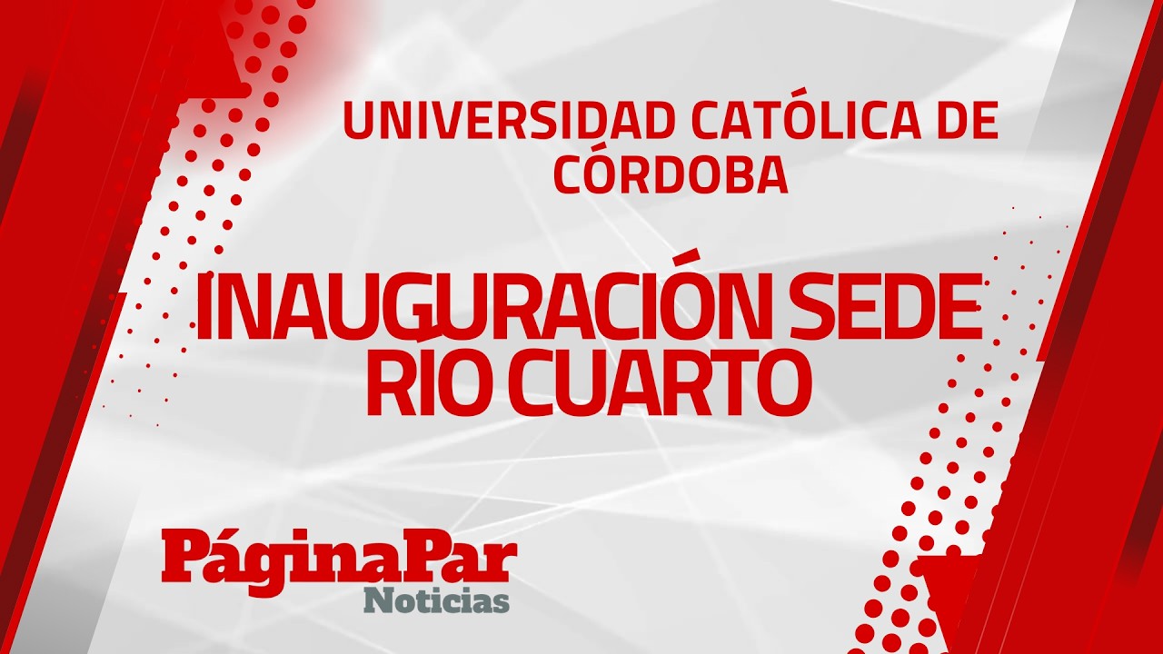La Universidad Católica de Córdoba inauguró su nueva sede académica en Río Cuarto