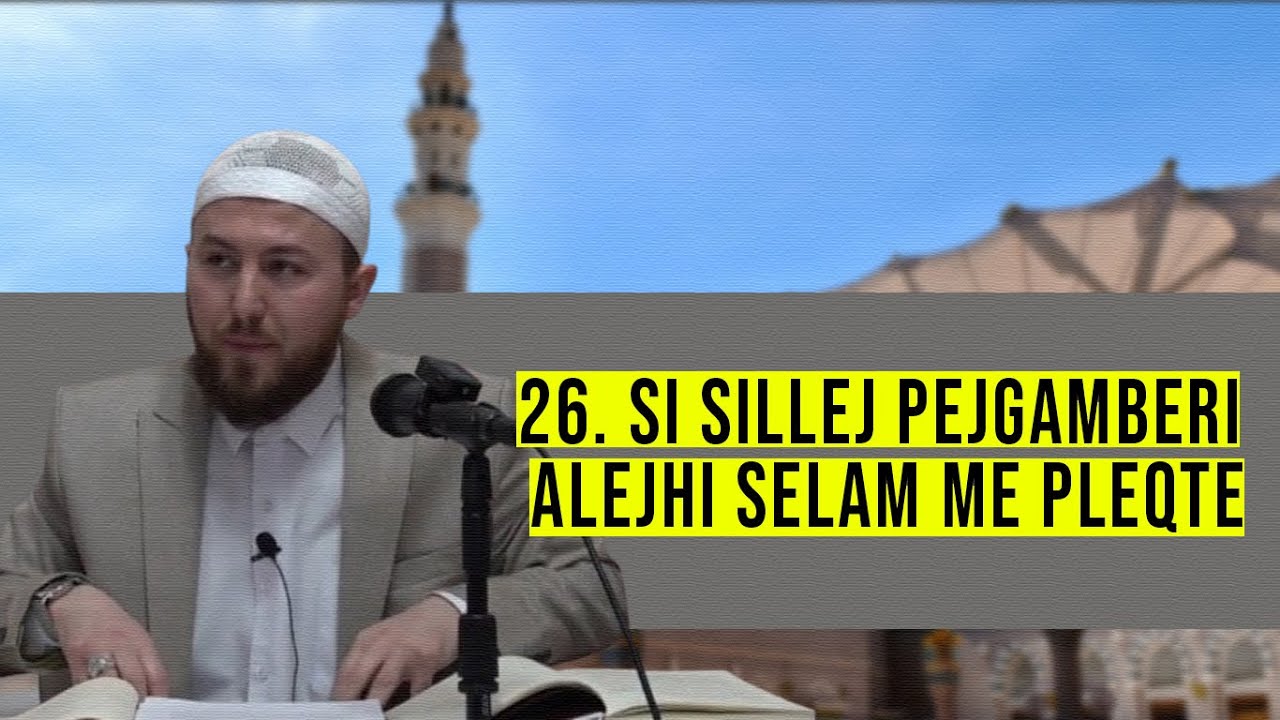 26. Si sillej Pejgamberi ﷺ me pleqtë? - Hoxhë Qëndrim Jashari