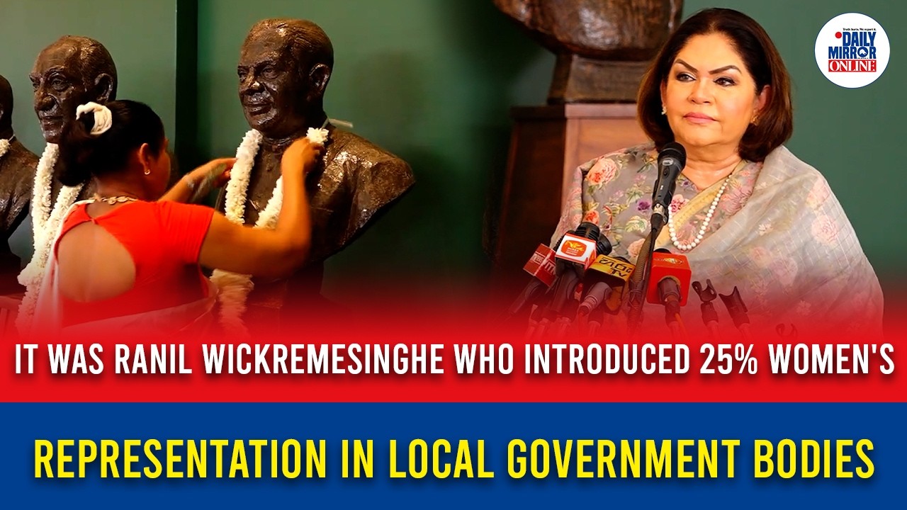 It was Ranil Wickremesinghe who introduced 25% women's representation in local government bodies