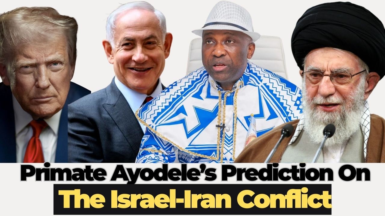 Primate Ayodele Predicts Outcome of US & Israel-Iran Conflict