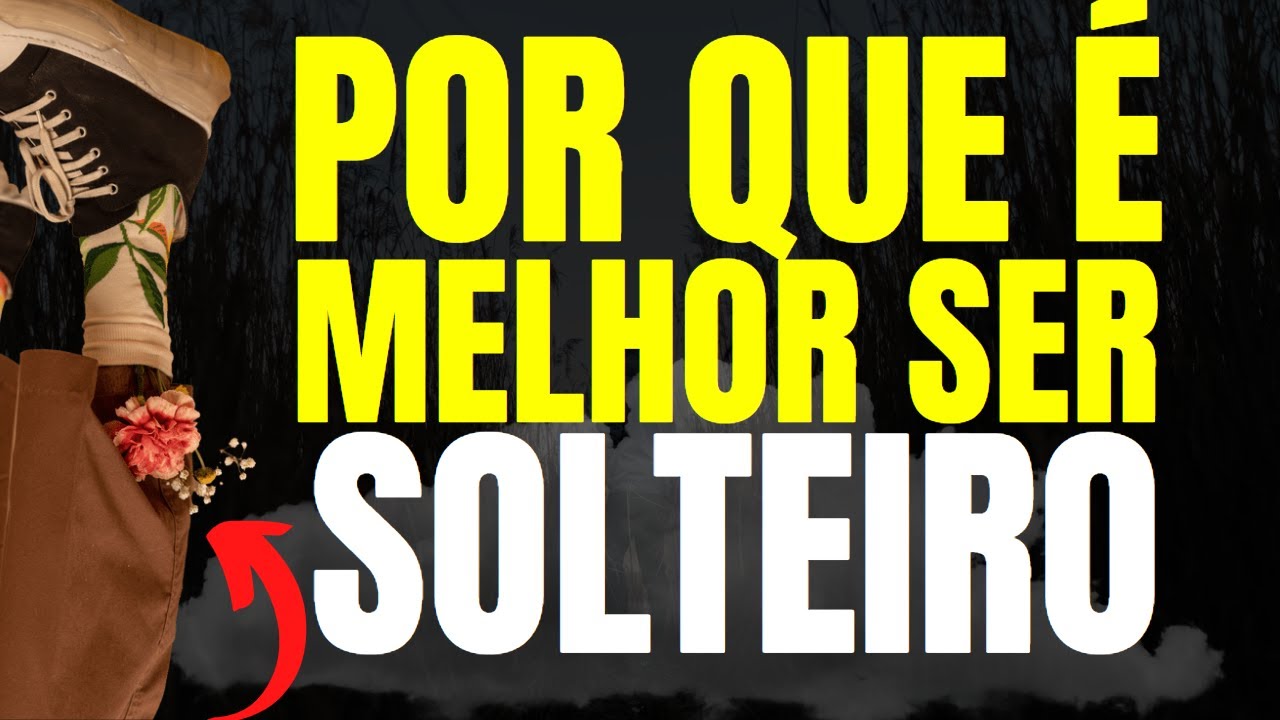 Por que é Melhor Ser Solteiro? | 4 Razões