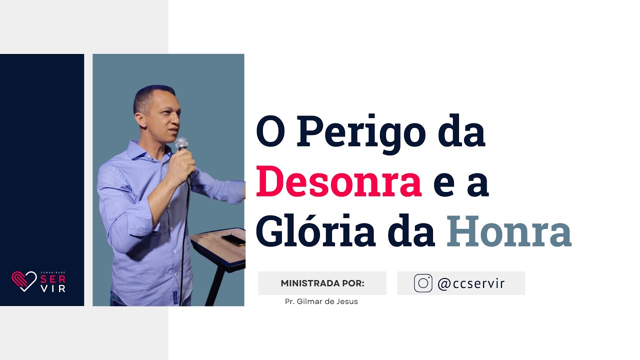 O Perigo da Desonra e a Gl&oacute;ria da Honra - Pr. Gilmar de Jesus Culto Comunidade Servir - Domingo 19h