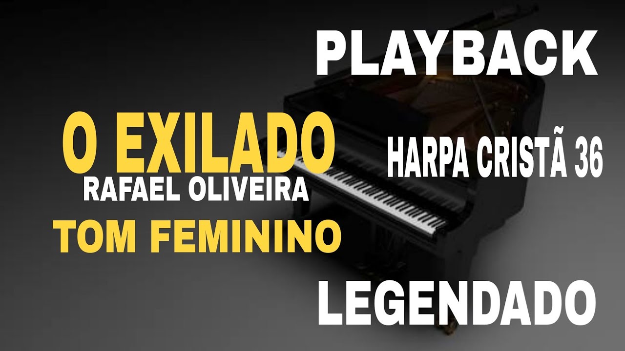 O Exilado - PLAYBACK TOM FEMININO  Rafael Oliveira ( Harpa Cristã 36 )