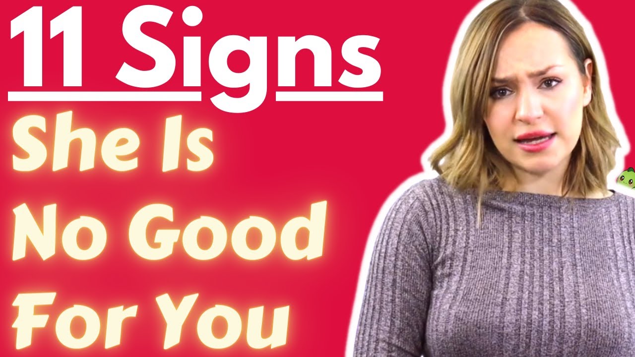 11 Regrettable Early Signs She Is Not The Right Woman For You (She's Not Good For You)