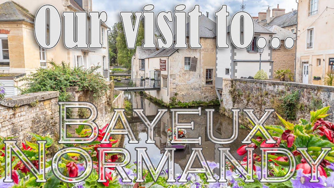 Our visit to the historic city of Bayeux in the Normandy Region of France