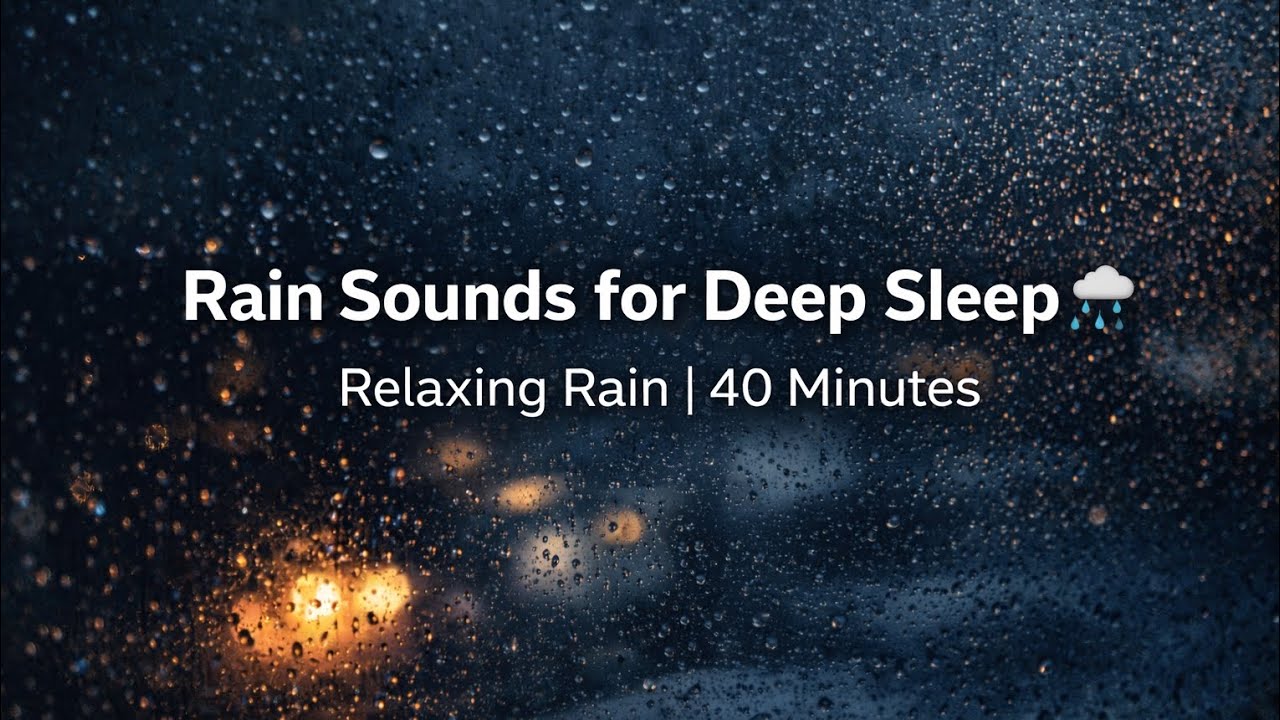 Rain Sounds for Deep Sleep 🌧️ Relaxing Rain | 40 Minutes | Calm Ambience