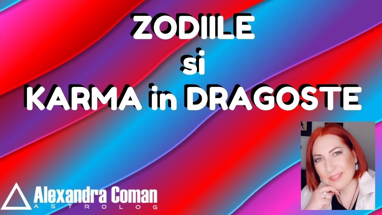Zodiile si Karma in Dragoste ~ by Astrolog Alexandra Coman