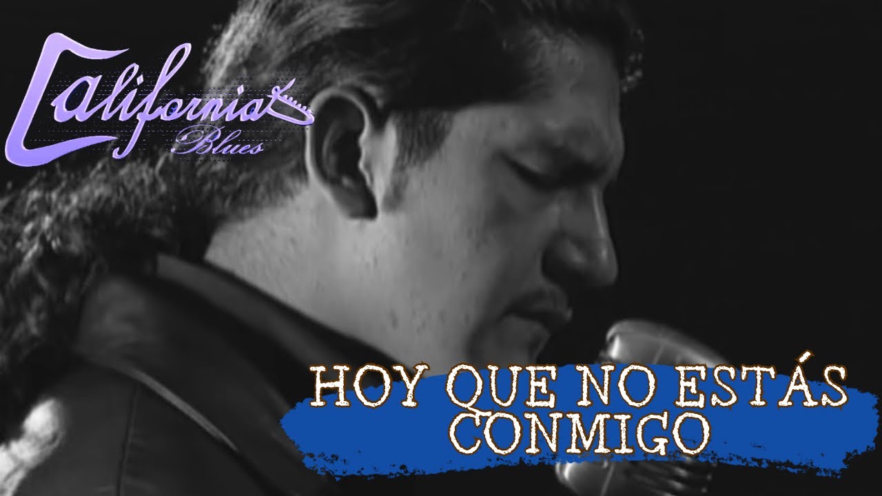 California Blues - Hoy que no estás conmigo (Videoclip Oficial)