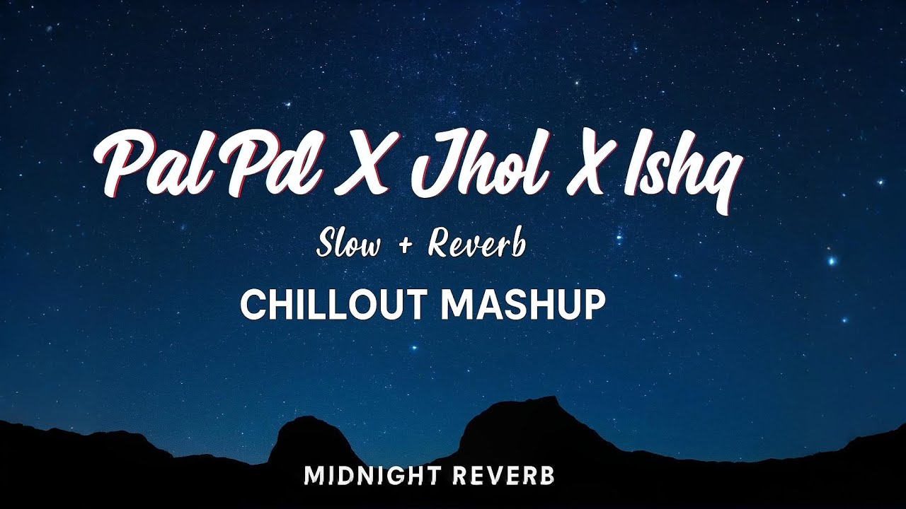 Pal Pal X Jhol X Ishq (Slow + Reverb) | Viral Chillout Mashup 2025 | Midnight Vibes