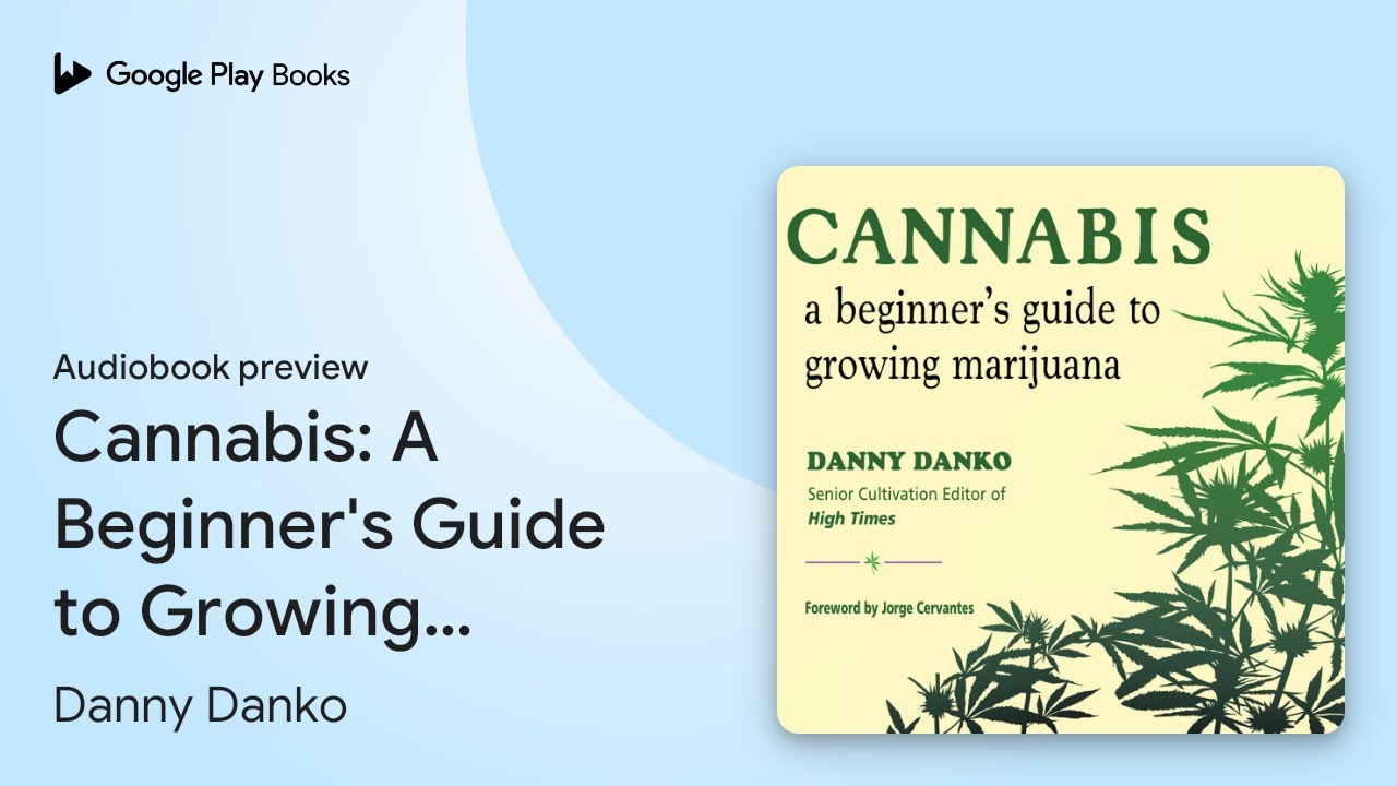 Cannabis: A Beginner's Guide to Growing&hellip; by Danny Danko &middot; Audiobook preview