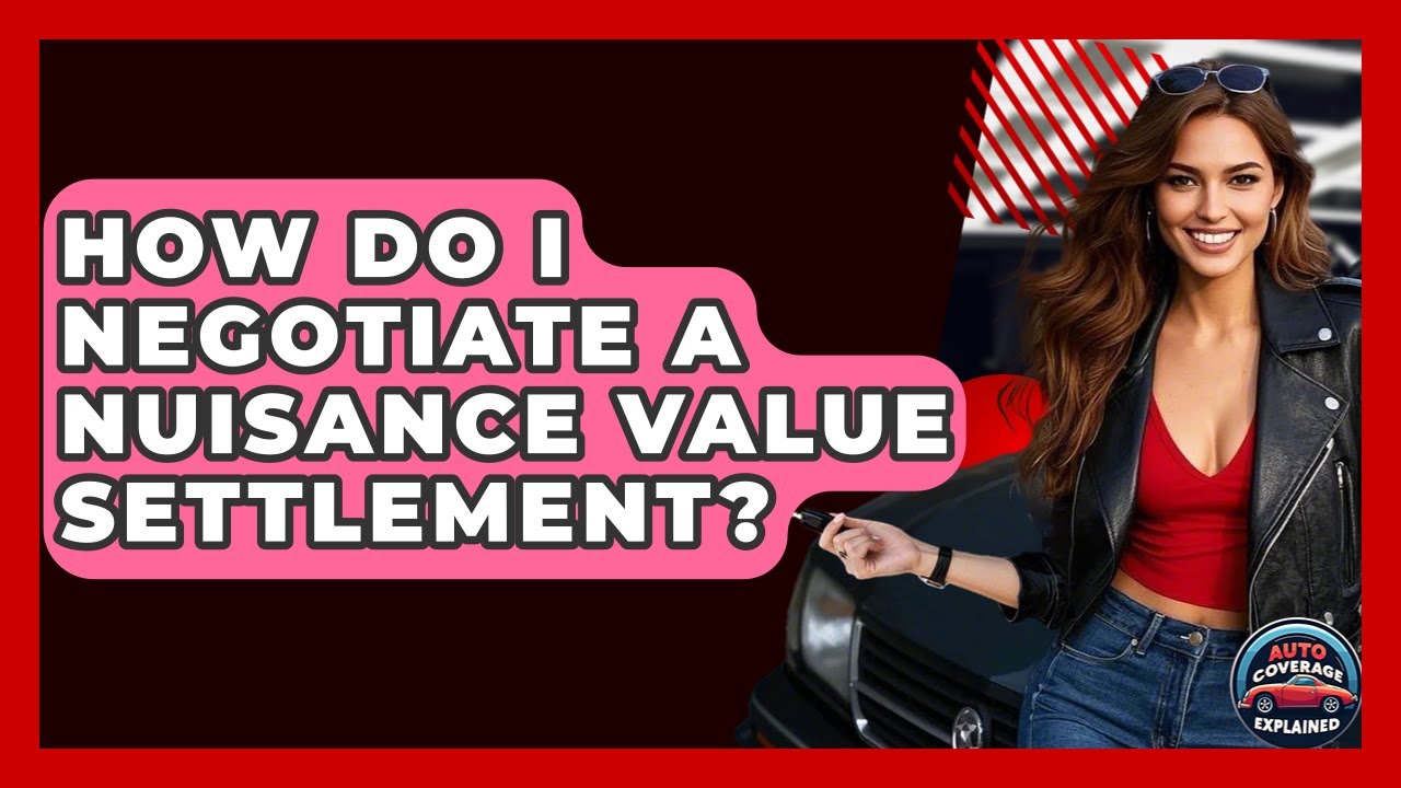 How Do I Negotiate A Nuisance Value Settlement? - Auto Coverage Explained