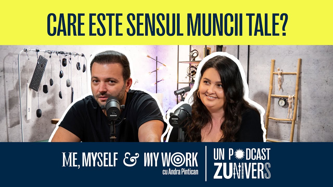 CARE ESTE SENSUL MUNCII ȘI DE CE ALERGĂM DUPĂ BANI? | Me, Myself & My Work cu Andra Pintican 01