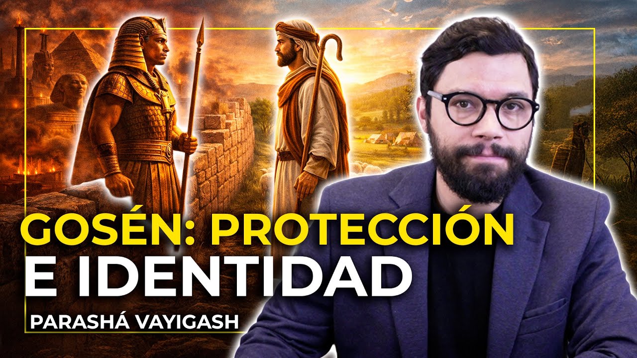 GOS&Eacute;N LUGAR DE PROTECCI&Oacute;N E IDENTIDAD  | #PARASH&Aacute; 11 VAYIGASH (Y SE ACERC&Oacute;)