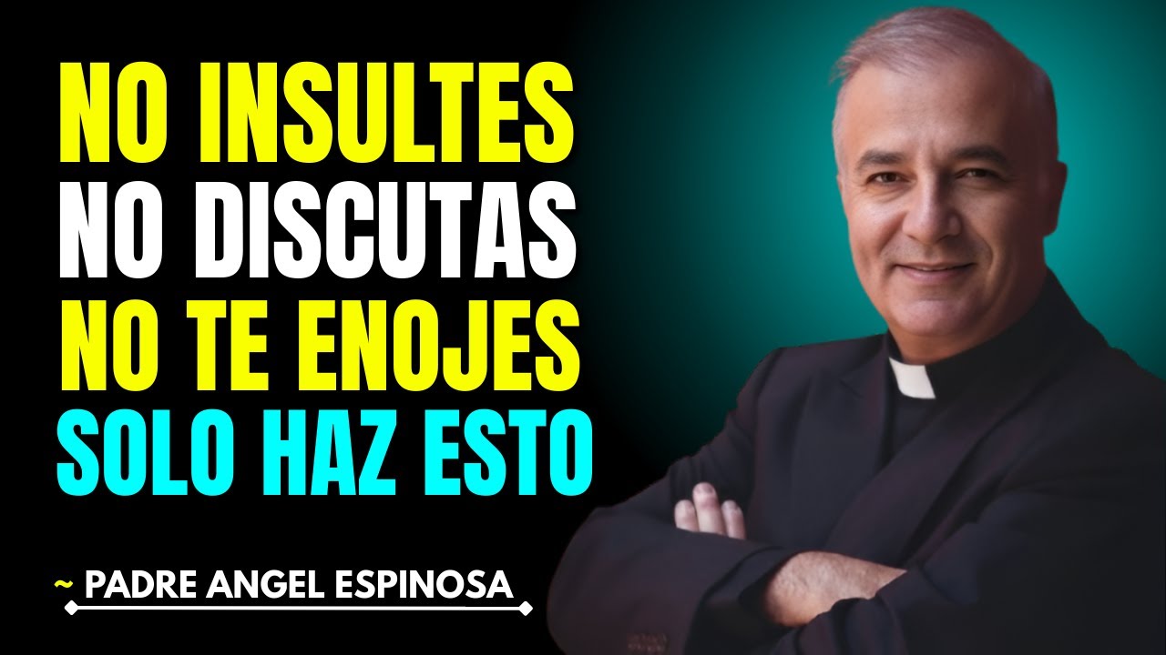 CÓMO NO ENOJARSE NI MOLESTARSE NUNCA CON NADIE || ~PADRE ÁNGEL ESPINOSA