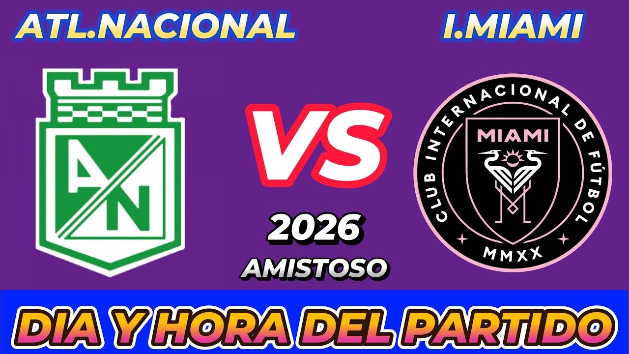 ATLÉTICO NACIONAL VS INTER MIAMI CUANDO JUEGAN FECHA HORARIO DÍA Y HORA EN VARIOS PAÍSES