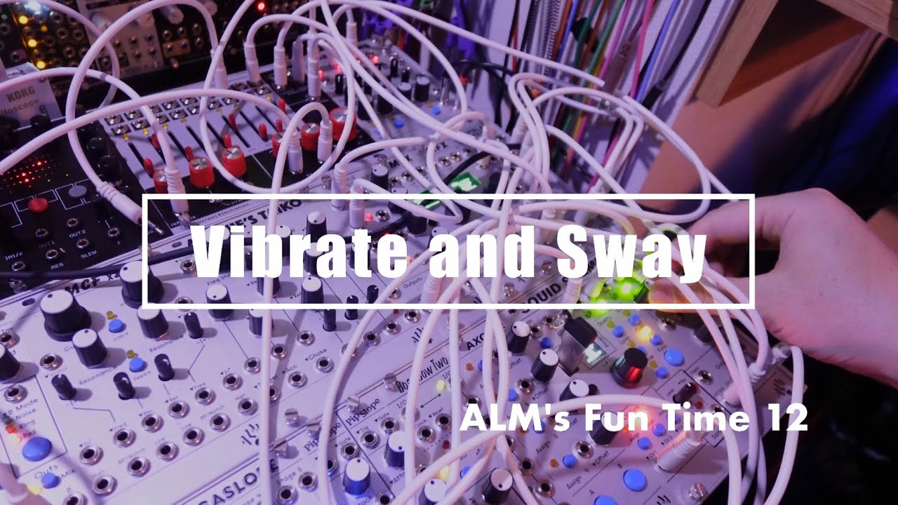 ALM's Fun Time 12/ Vibrate and Sway (with Verbos Multi Delay Processor)