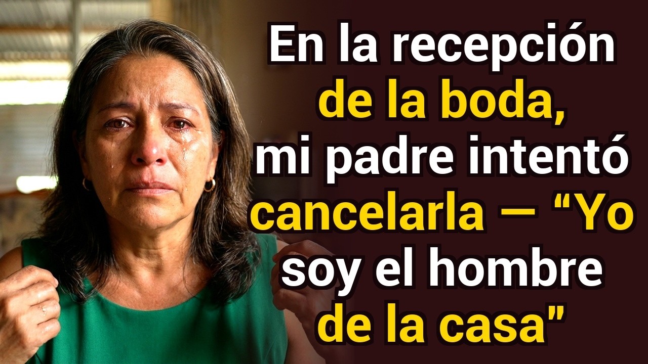En la recepción de la boda, mi padre intentó cancelarla — “Yo soy el hombre de la casa”