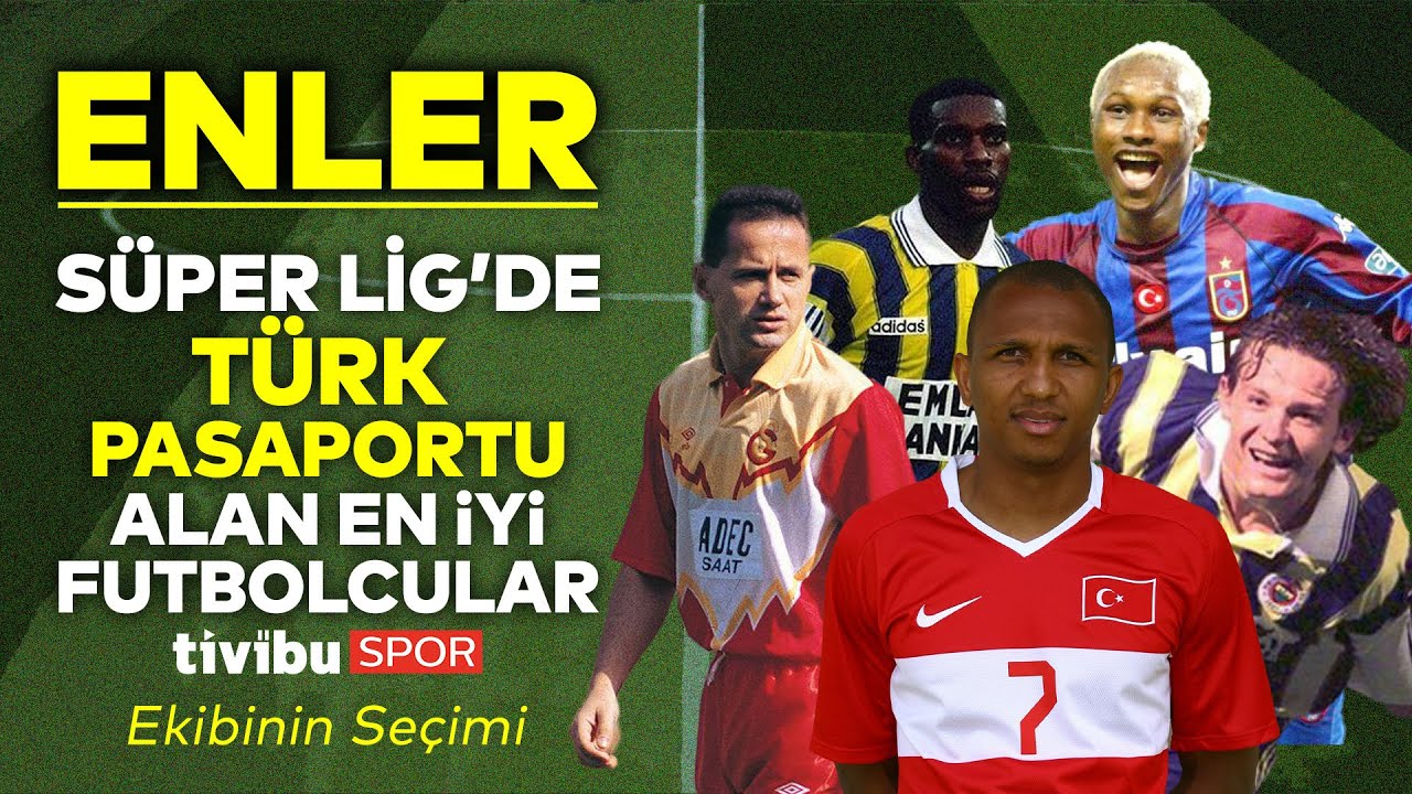 Süper Lig'de Türk Pasaportu Almış En İyi Futbolcular | Enler #3