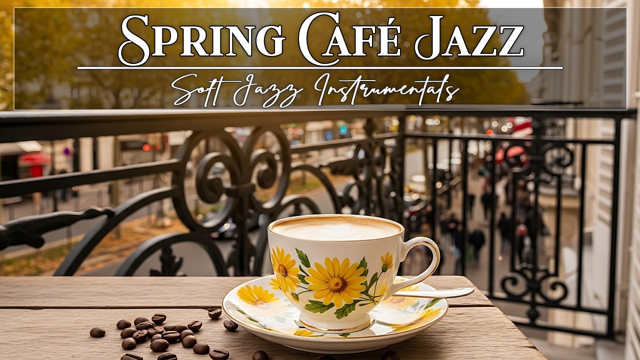 Spring Café Jazz ☕ Sweet Bossa Nova for a Cozy Breakfast & Focused Start
