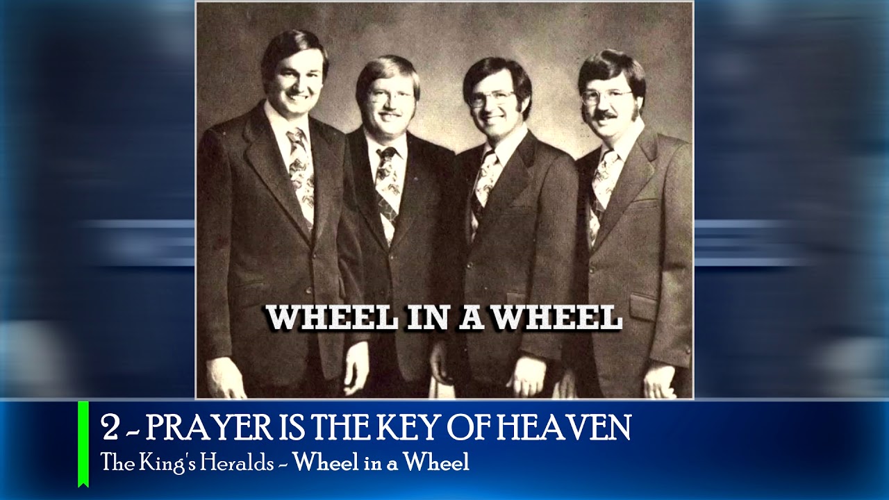 PRAYER IS THE KEY OF HEAVEN - The King's Heralds (Wheel in a Wheel)