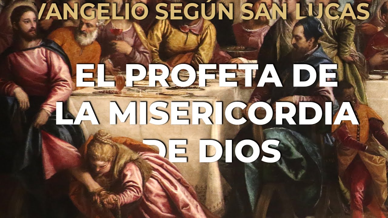 XII. JESÚS EL PROFETA DE LA MISERICORDIA DE DIOS | Evangelio según san Lucas
