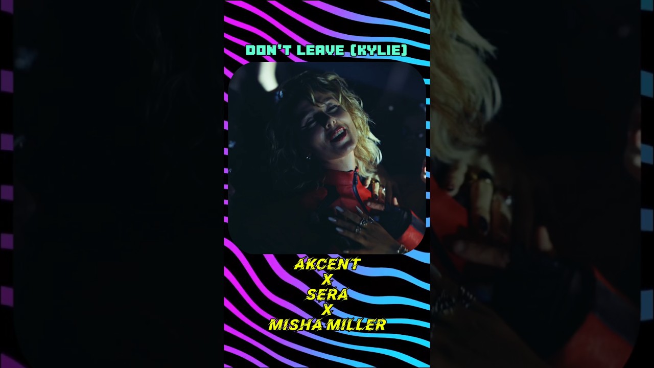 🪩Akcent x SERA x Misha Miller - Don't Leave (Kylie)💎 