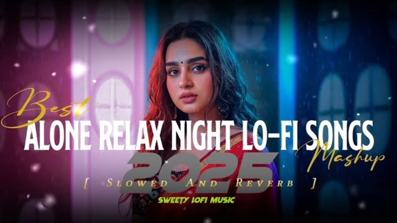 Best Alone Relaxing Night Lofi Mashup Song 2026 Slowed Reverb Music Bollywood By Sweety Lofi Music