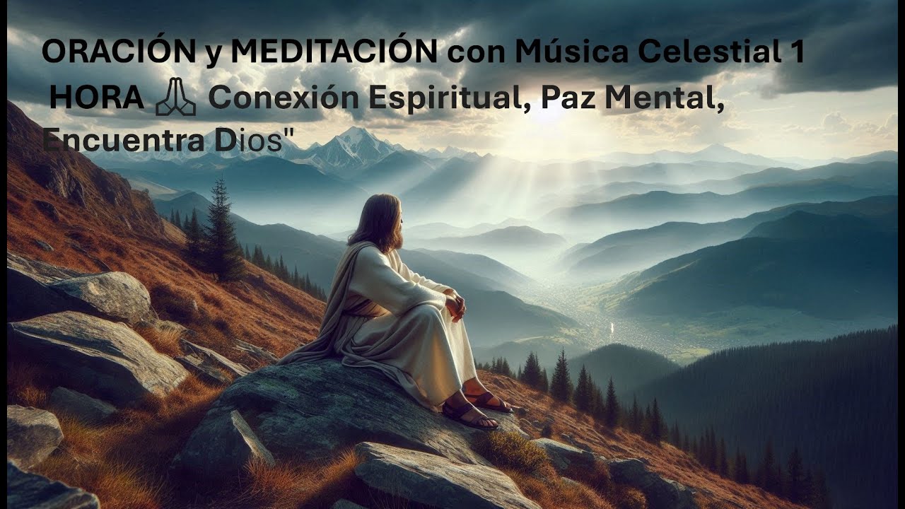 ORACIÓN y MEDITACIÓN con Música Celestial 1 HORA 🙏 Conexión Espiritual, Paz Mental, Encuentra  Dios
