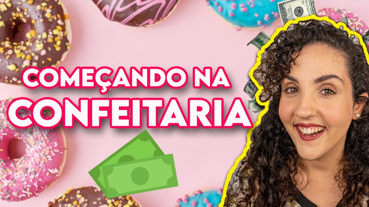 Como Come&ccedil;ar na Confeitaria do Zero - Dicas p/ Come&ccedil;ar a Vender Doces