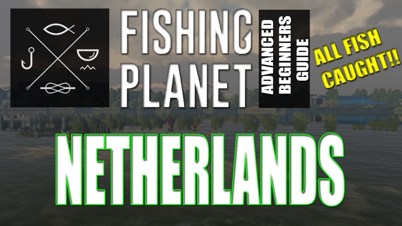 The Complete Fishing Planet Beginners Guide - Episode 14 - Netherlands