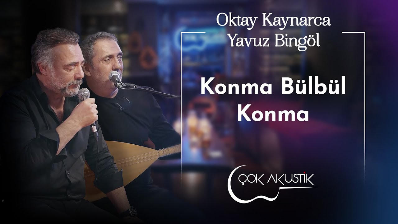 Oktay Kaynarca & Yavuz Bingöl - Konma Bülbül Konma